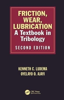 Friction, Wear, Lubrication - Kenneth C Ludema, Layo Ajayi