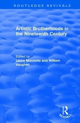 Artistic Brotherhoods in the Nineteenth Century - Laura Morowitz, William Vaughan