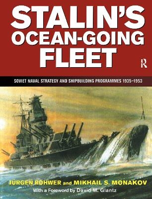 Stalin's Ocean-going Fleet: Soviet - Jurgen Rohwer, Mikhail S. Monakov