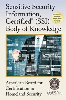 Sensitive Security Information, Certified&reg; (SSI) Body of Knowledge - 0 American Board for Certification in Homeland Security