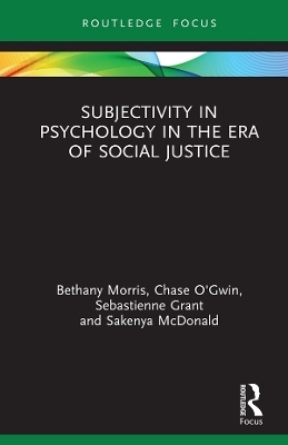 Subjectivity in Psychology in the Era of Social Justice - Bethany Morris, Chase O&rsquo;Gwin, Sebastienne Grant, Sakenya McDonald