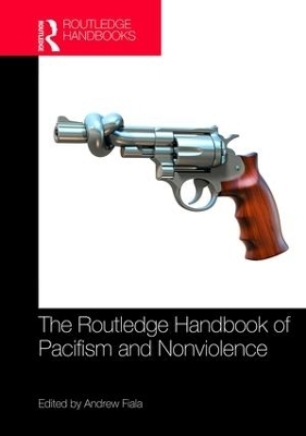 The Routledge Handbook of Pacifism and Nonviolence - 
