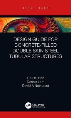 Design Guide for Concrete-filled Double Skin Steel Tubular Structures - Lin-Hai Han, Dennis Lam, David Nethercot