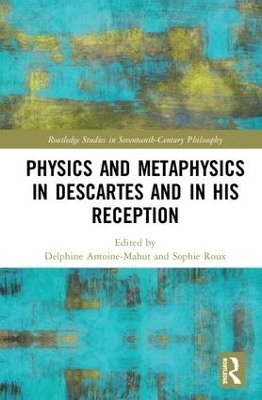 Physics and Metaphysics in Descartes and in his Reception - 