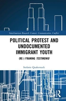 Political Protest and Undocumented Immigrant Youth - Stefanie Quakernack
