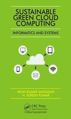 Sustainable Green Cloud Computing: Informatics and Systems - Arun Kumar Sangaiah, N. Suresh Kumar
