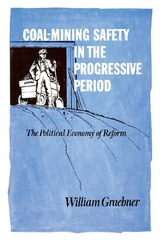 Coal-Mining Safety in the Progressive Period -  William Graebner
