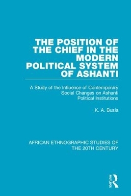 The Position of the Chief in the Modern Political System of Ashanti - K. A. Busia