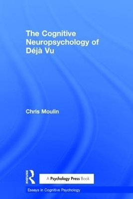 The Cognitive Neuropsychology of D&eacute;j&agrave; Vu - Chris Moulin
