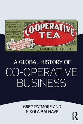 A Global History of Co-operative Business - Greg Patmore, Nikola Balnave