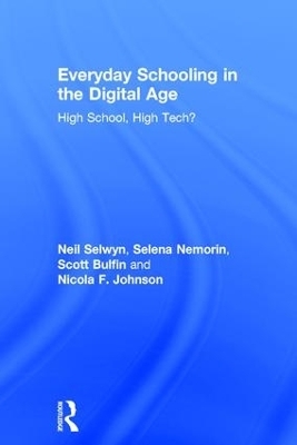 Everyday Schooling in the Digital Age - Neil Selwyn, Selena Nemorin, Scott Bulfin, Nicola F. Johnson