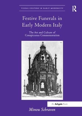 Festive Funerals in Early Modern Italy - Minou Schraven