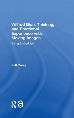 Wilfred Bion, Thinking, and Emotional Experience with Moving Images - Kelli Fuery