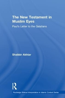 The New Testament in Muslim Eyes - Shabbir Akhtar