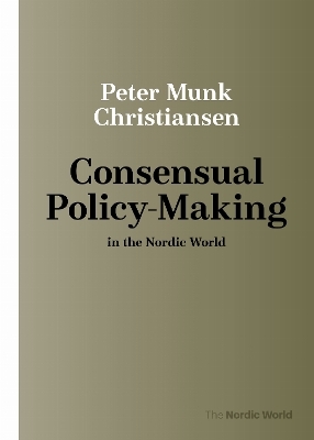 Consensual Policy-Making in the Nordic World - Peter Munk Christiansen