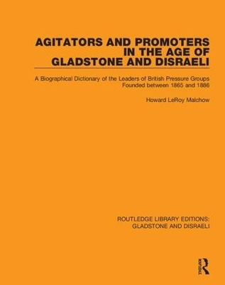 Agitators and Promoters in the Age of Gladstone and Disraeli - Howard Malchow