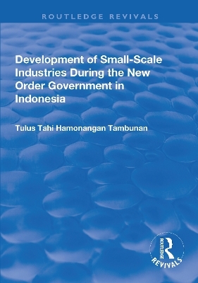 Development of Small-scale Industries During the New Order Government in Indonesia - Tulus Tahi Hamonangan Tambunan
