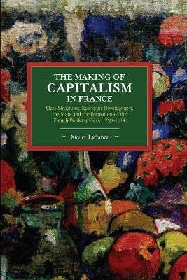 The Making of Capitalism in France - Xavier Lafrance