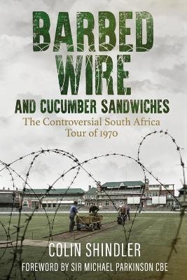 Barbed Wire and Cucumber Sandwiches - Colin Shindler