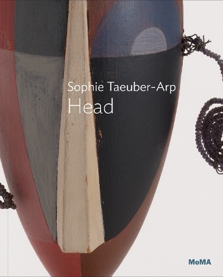 Sophie Taeuber-Arp: Dada Head - Anne Umland