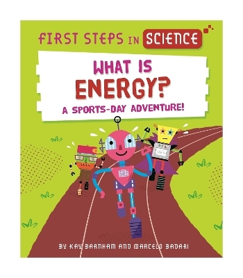 First Steps in Science: First Steps in Science: What is Energy? - Kay Barnham