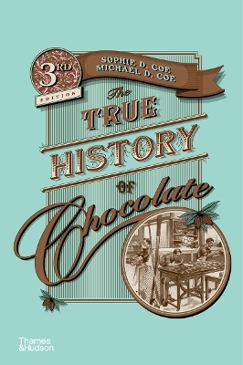 The True History of Chocolate - Sophie D. Coe, Michael D Coe