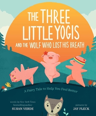 The Three Little Yogis and the Wolf Who Lost His Breath - Susan Verde