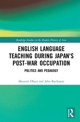 English Language Teaching during Japan's Post-war Occupation - Mayumi Ohara, John Buchanan