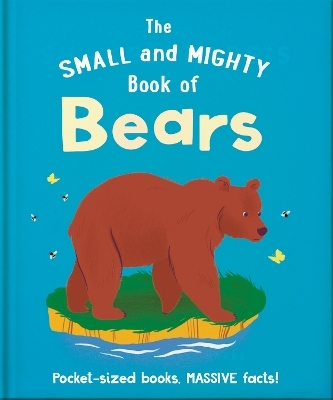 The Small and Mighty Book of Bears -  Oh
