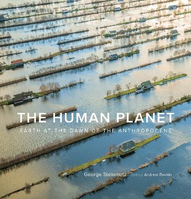 The Human Planet - George Steinmetz, Andrew Revkin