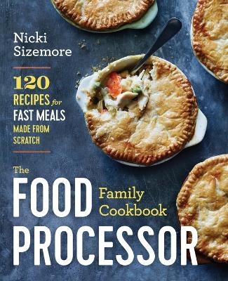 The Food Processor Family Cookbook - Nicki Sizemore