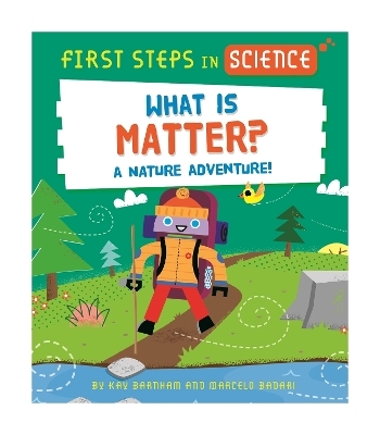 First Steps in Science: First Steps in Science: What is Matter? - Kay Barnham