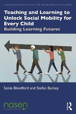 Teaching and Learning to Unlock Social Mobility for Every Child - Sonia Blandford, Stefan Burkey