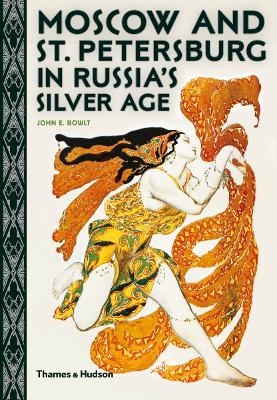 Moscow and St. Petersburg in Russia's Silver Age - John E. Bowlt