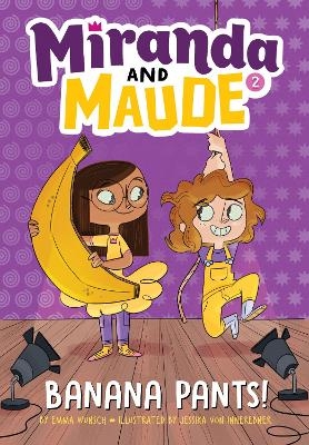 Banana Pants! (Miranda and Maude #2) - Emma Wunsch