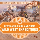 Lewis and Clark and Their Wild West Expeditions - Biography 6th Grade | Children's Biography Books - Baby Professor