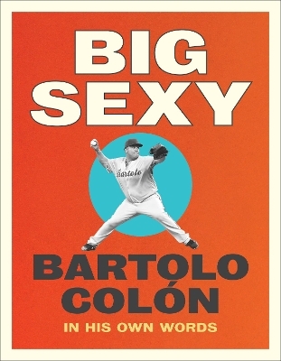 Big Sexy - Bartolo Colon, Michael Stahl