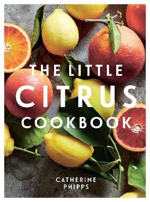 The Little Citrus Cookbook - Catherine Phipps