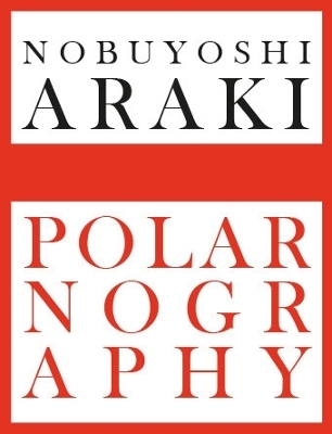 Nobuyoshi Araki: Polarnography - Filippo Maggia