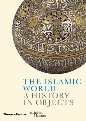 The Islamic World - Ladan Akbarnia, Venetia Porter, Fahmida Suleman, William Greenwood, Zeina Klink-Hoppe