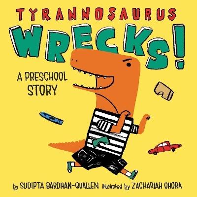 Tyrannosaurus Wrecks!: A Preschool Story - Sudipta Bardhan-Quallen