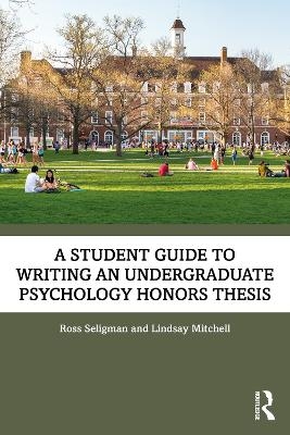A Student Guide to Writing an Undergraduate Psychology Honors Thesis - Ross Seligman, Lindsay Mitchell