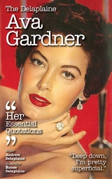 The Delaplaine AVA GARDNER - Her Essential Quotations - Andrew Delaplaine