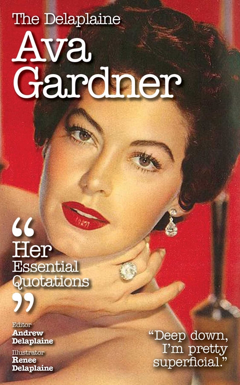 The Delaplaine AVA GARDNER - Her Essential Quotations - Andrew Delaplaine