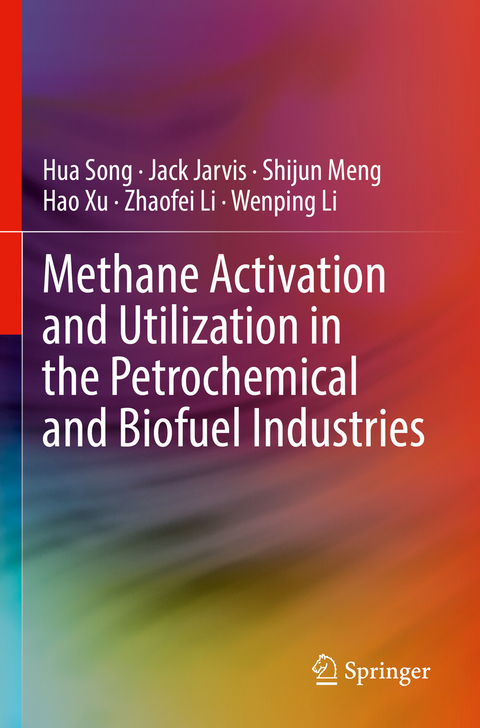 Methane Activation and Utilization in the Petrochemical and Biofuel Industries - Hua Song, Jack Jarvis, Shijun Meng, Hao Xu, Zhaofei Li, Wenping Li