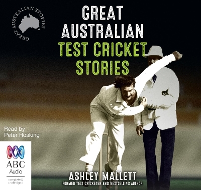 Great Australian Test Cricket Stories - Ashley Mallett