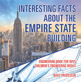 Interesting Facts about the Empire State Building - Engineering Book for Boys | Children's Engineering Books - Baby Professor