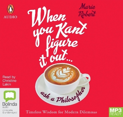 When You Kant Figure It Out, Ask A Philosopher - Marie Robert
