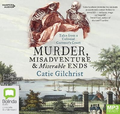 Murder, Misadventure and Miserable Ends - Dr Catie Gilchrist