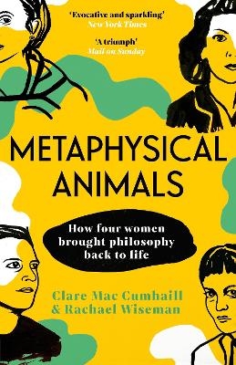 Metaphysical Animals - Clare Mac Cumhaill, Rachael Wiseman